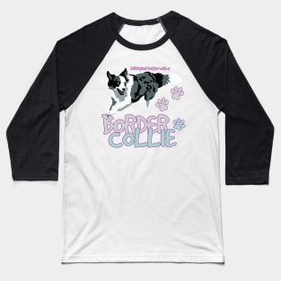 Life is Better with a Border Collie! Especially for Border Collie Dog Lovers! Baseball T-Shirt